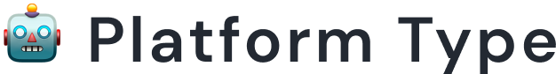 🤖 Platform Type